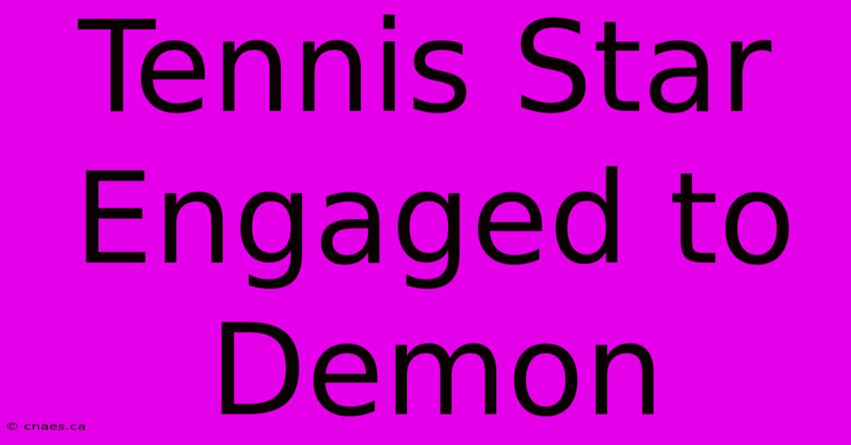 Tennis Star Engaged To Demon