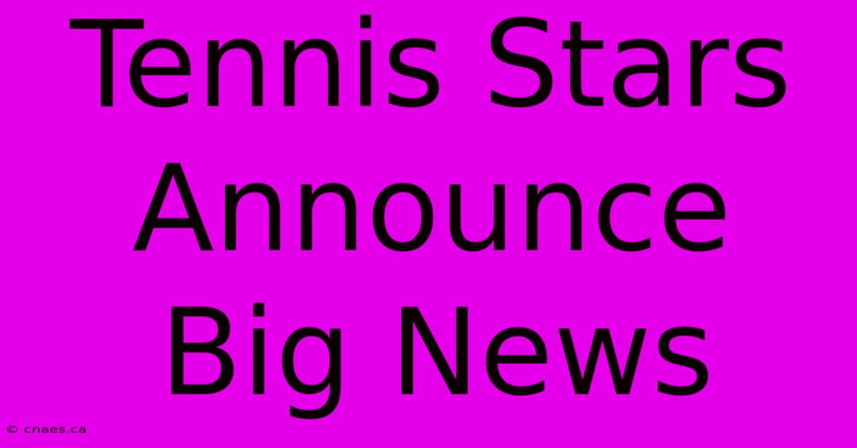 Tennis Stars Announce Big News