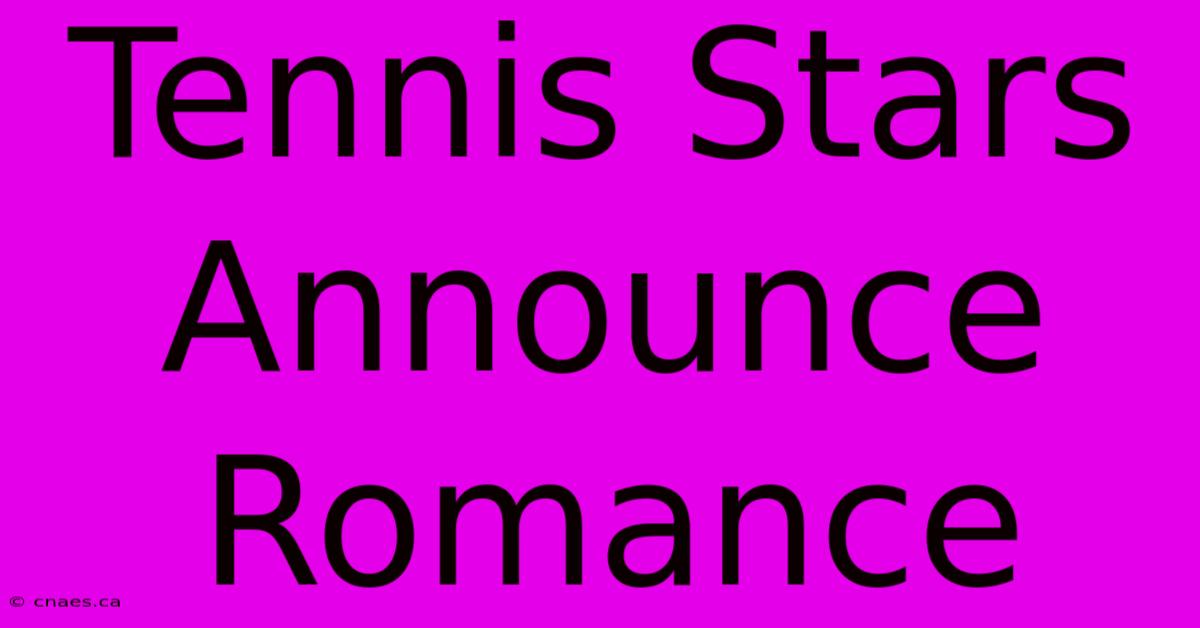 Tennis Stars Announce Romance