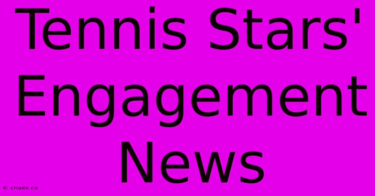 Tennis Stars' Engagement News