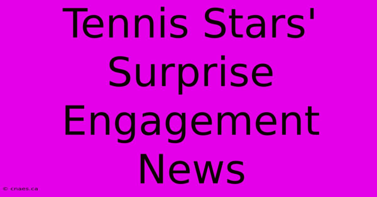 Tennis Stars' Surprise Engagement News