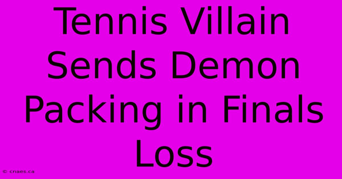 Tennis Villain Sends Demon Packing In Finals Loss