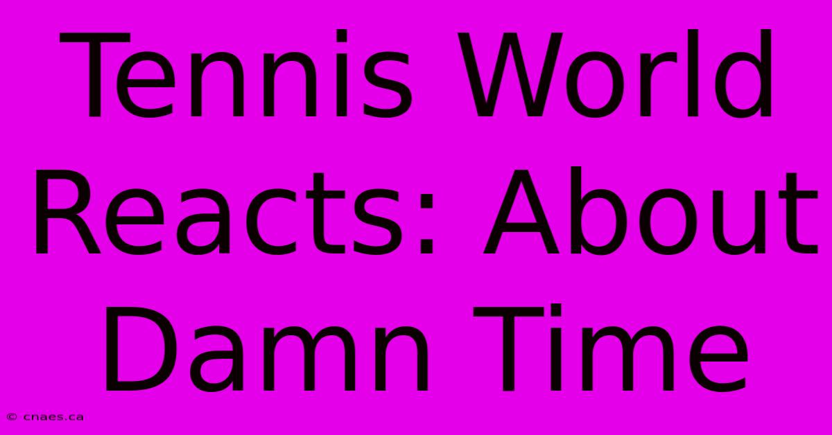 Tennis World Reacts: About Damn Time