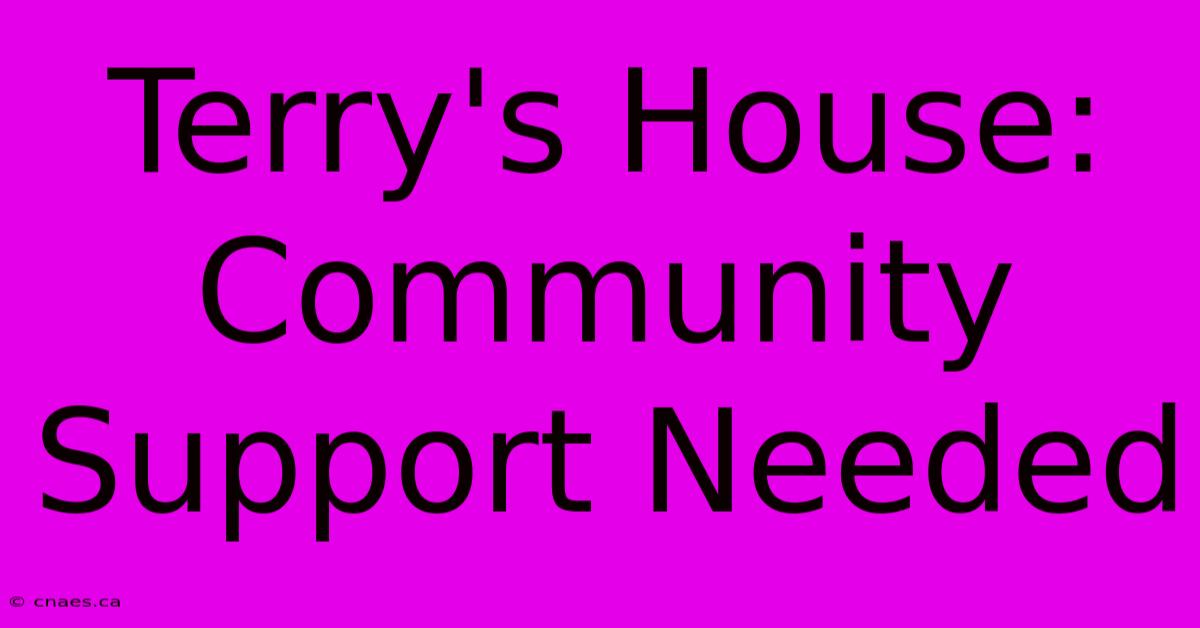 Terry's House: Community Support Needed