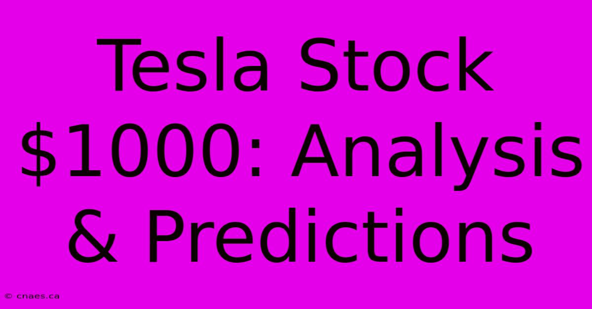 Tesla Stock $1000: Analysis & Predictions 