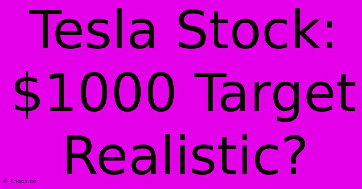 Tesla Stock: $1000 Target Realistic?