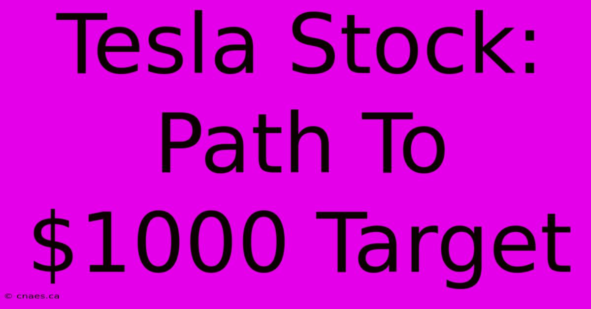 Tesla Stock: Path To $1000 Target