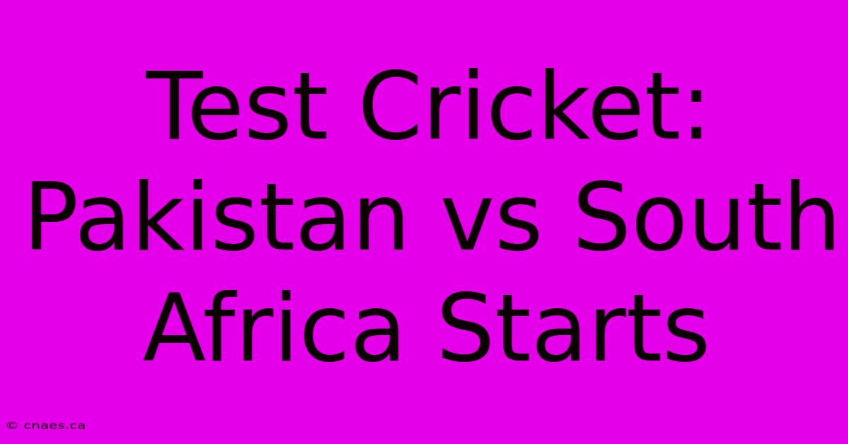 Test Cricket: Pakistan Vs South Africa Starts