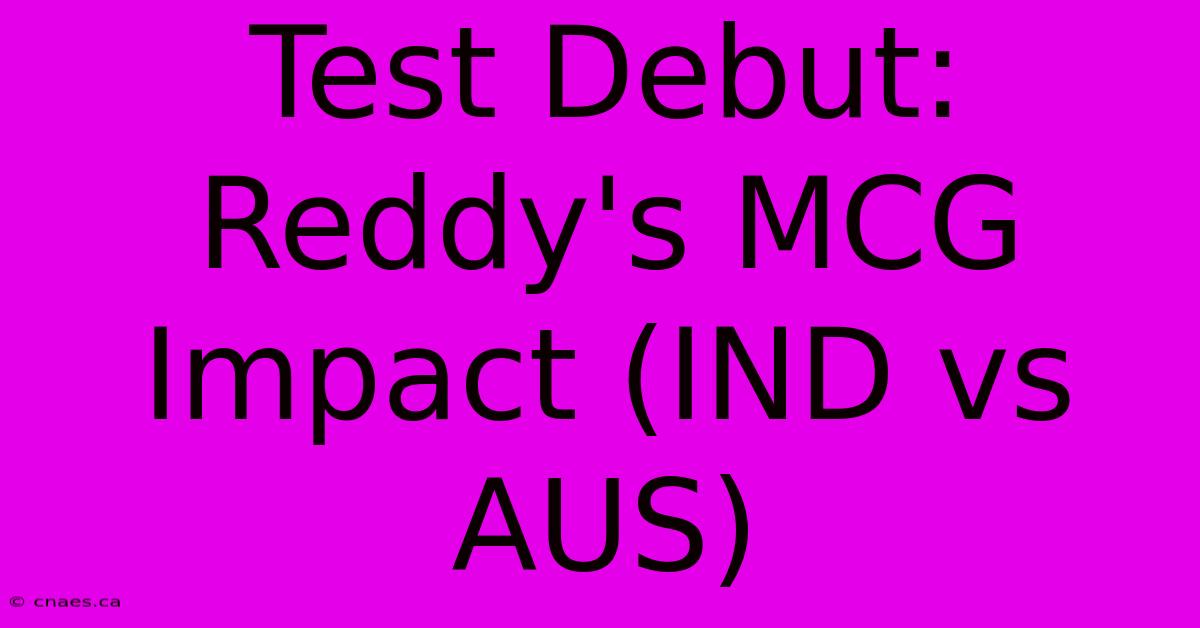 Test Debut: Reddy's MCG Impact (IND Vs AUS)