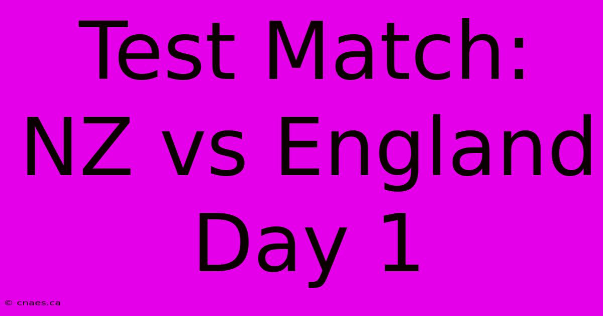 Test Match: NZ Vs England Day 1