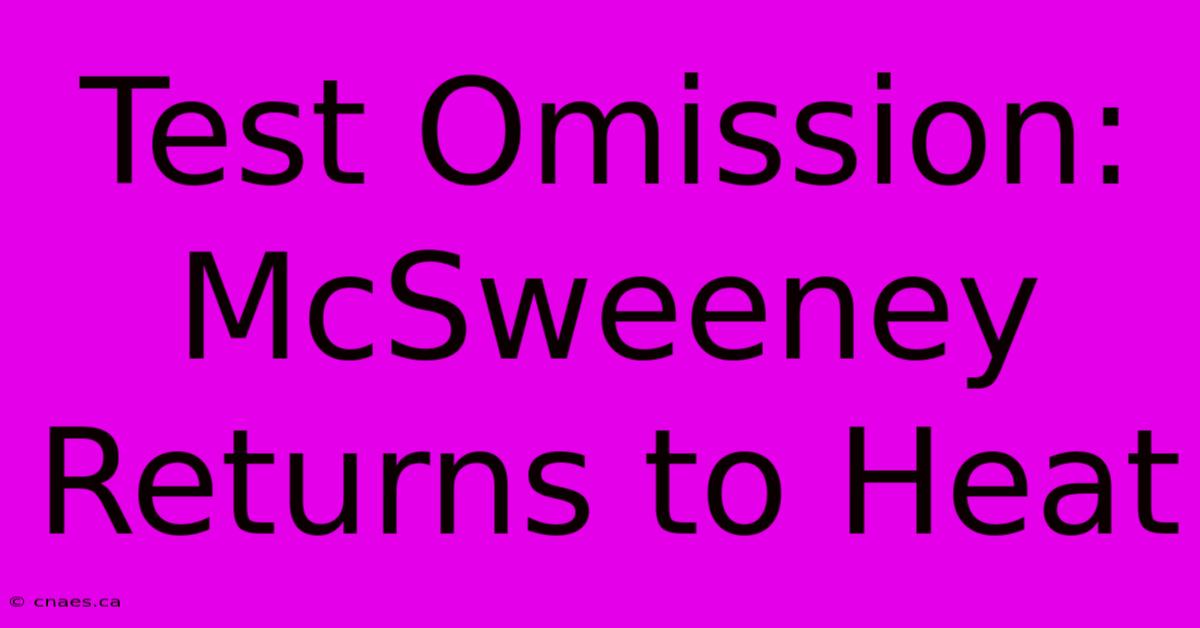 Test Omission: McSweeney Returns To Heat