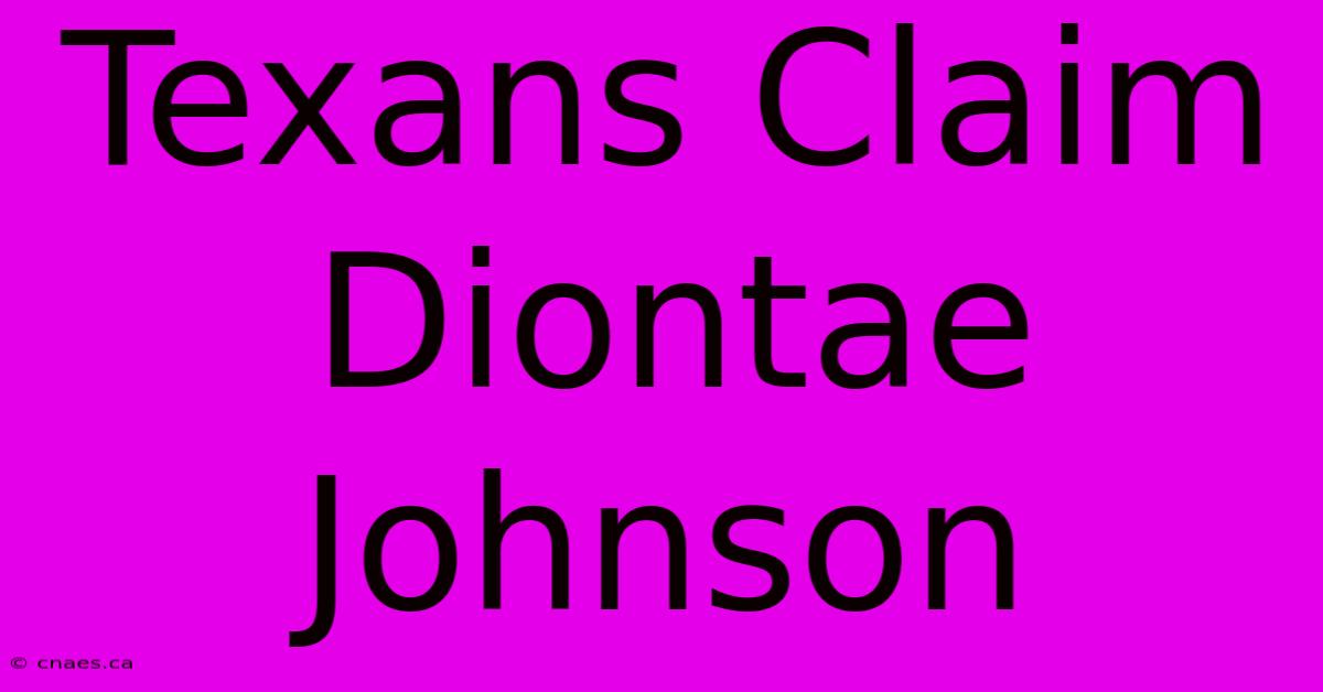 Texans Claim Diontae Johnson