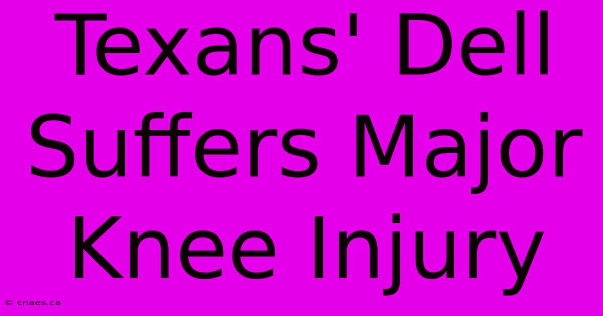 Texans' Dell Suffers Major Knee Injury