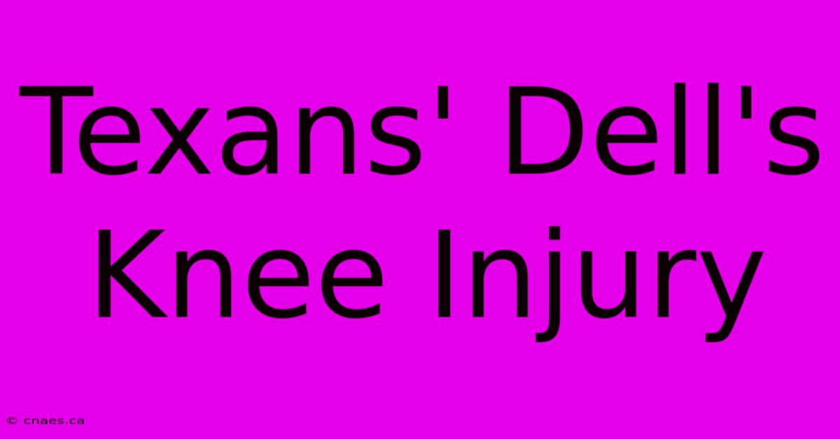 Texans' Dell's Knee Injury