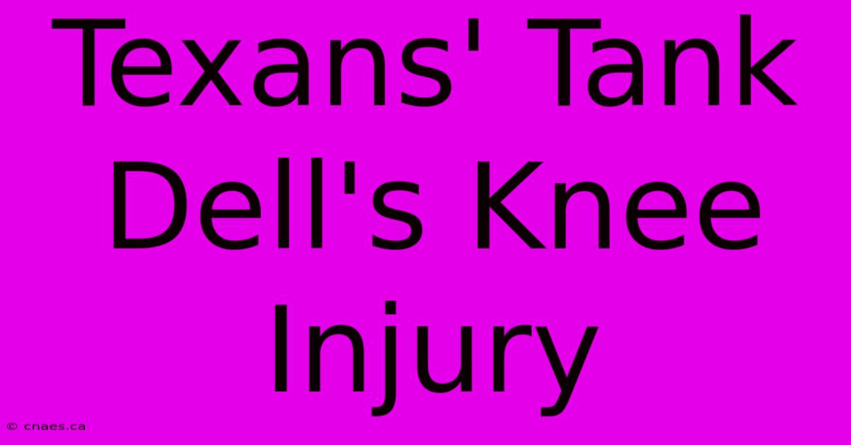 Texans' Tank Dell's Knee Injury