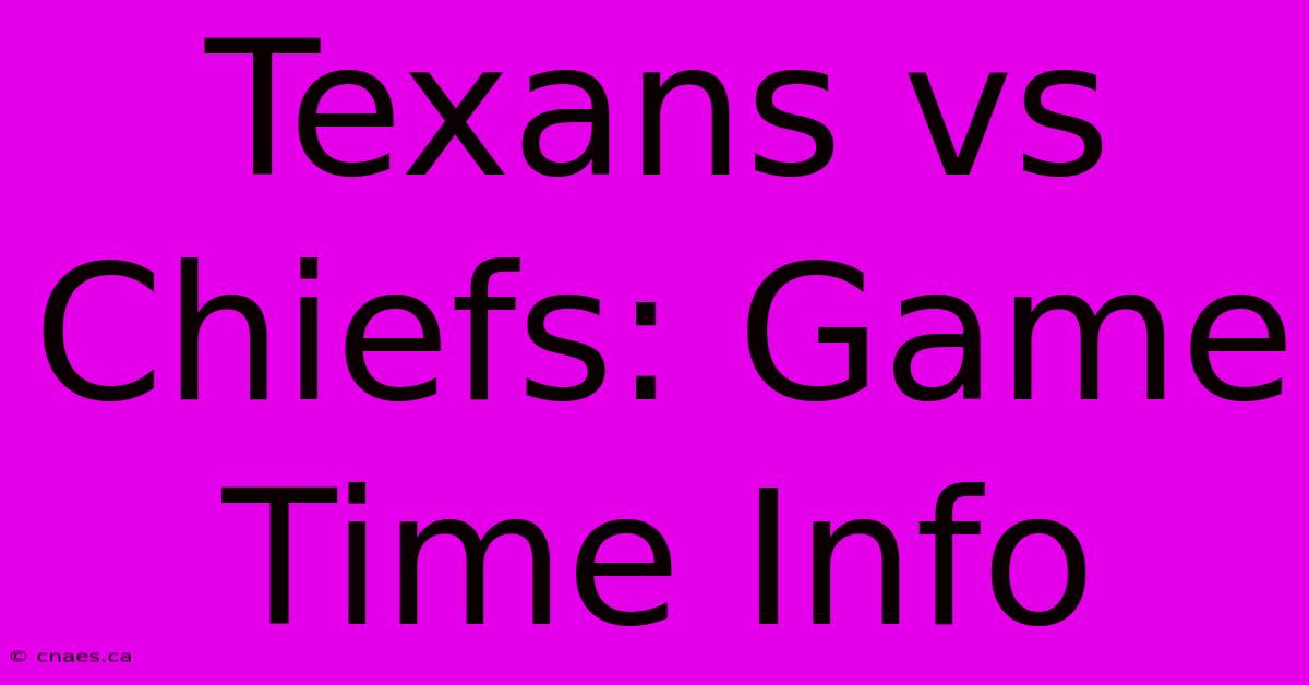 Texans Vs Chiefs: Game Time Info