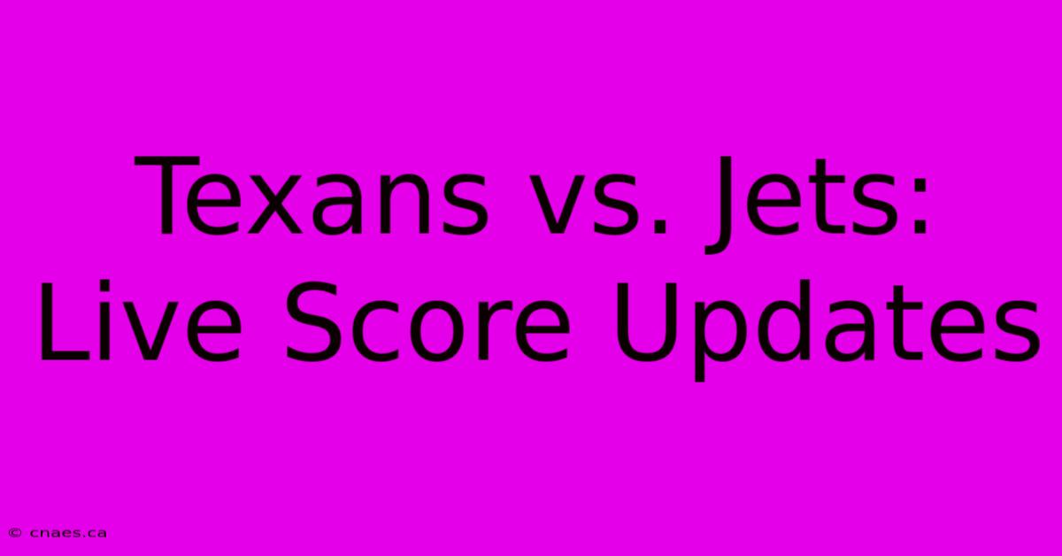 Texans Vs. Jets: Live Score Updates