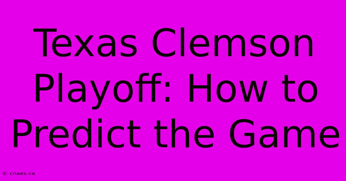 Texas Clemson Playoff: How To Predict The Game