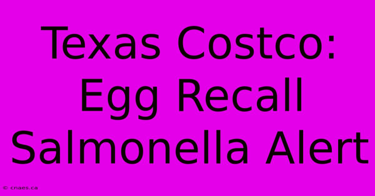 Texas Costco: Egg Recall Salmonella Alert