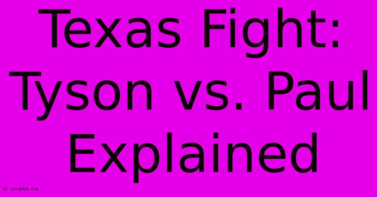 Texas Fight: Tyson Vs. Paul Explained