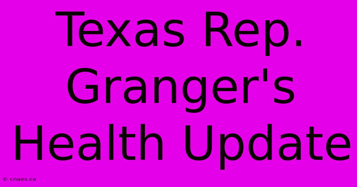 Texas Rep. Granger's Health Update