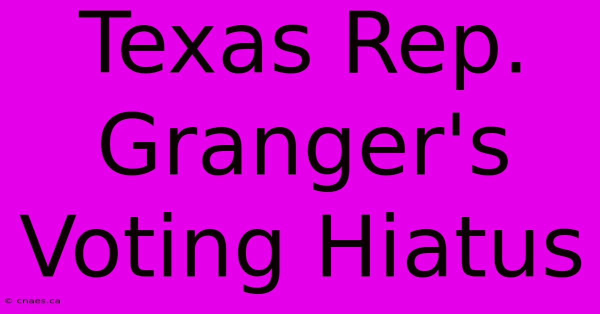 Texas Rep. Granger's Voting Hiatus