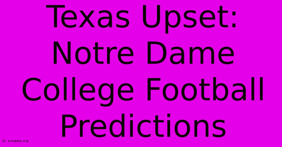 Texas Upset: Notre Dame College Football Predictions