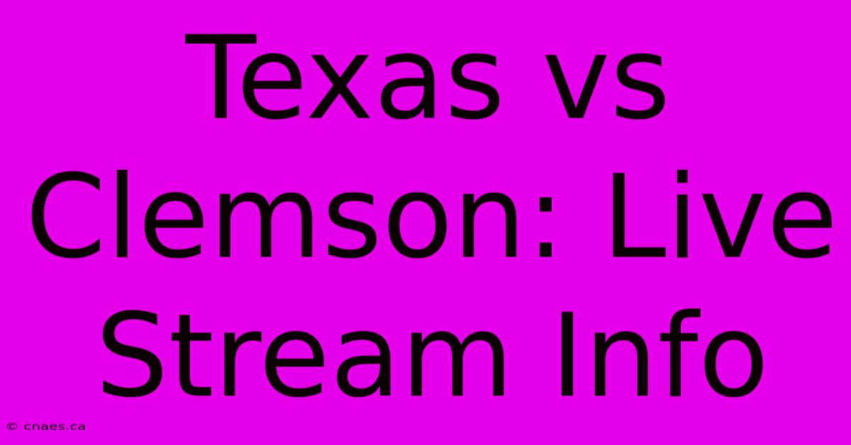 Texas Vs Clemson: Live Stream Info