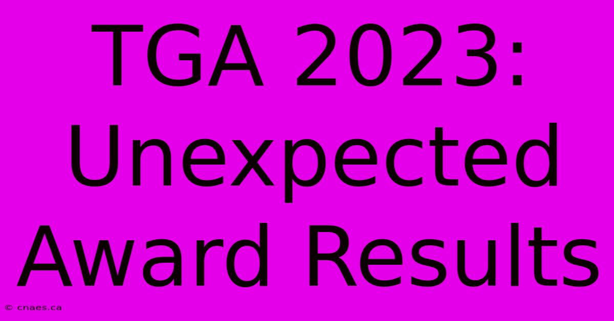 TGA 2023:  Unexpected Award Results