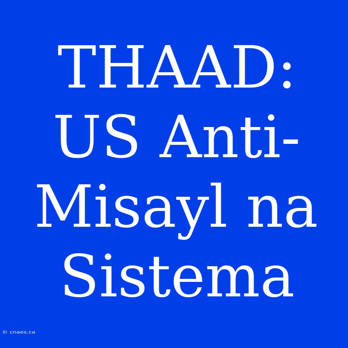 THAAD: US Anti-Misayl Na Sistema