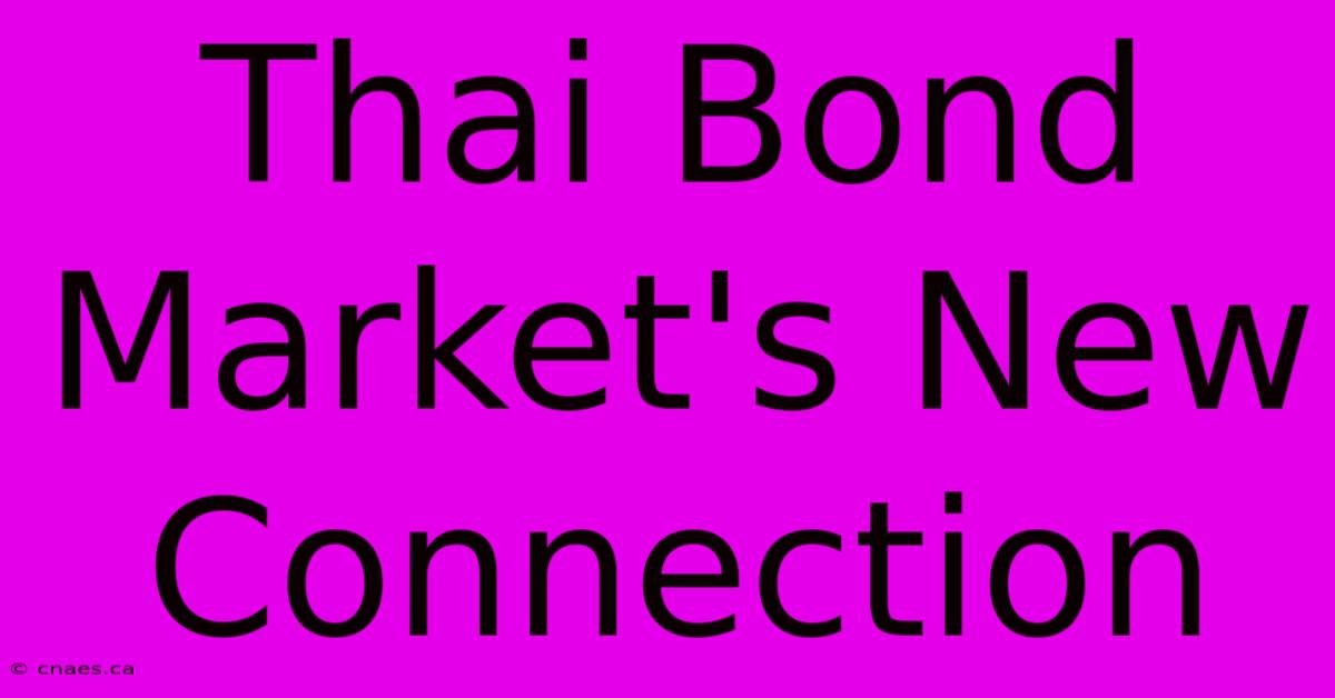 Thai Bond Market's New Connection