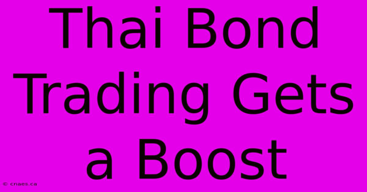 Thai Bond Trading Gets A Boost