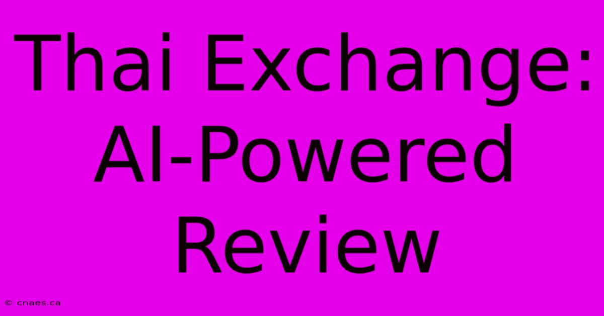 Thai Exchange: AI-Powered Review