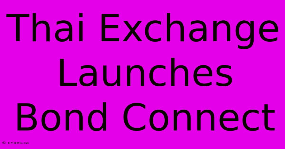 Thai Exchange Launches Bond Connect