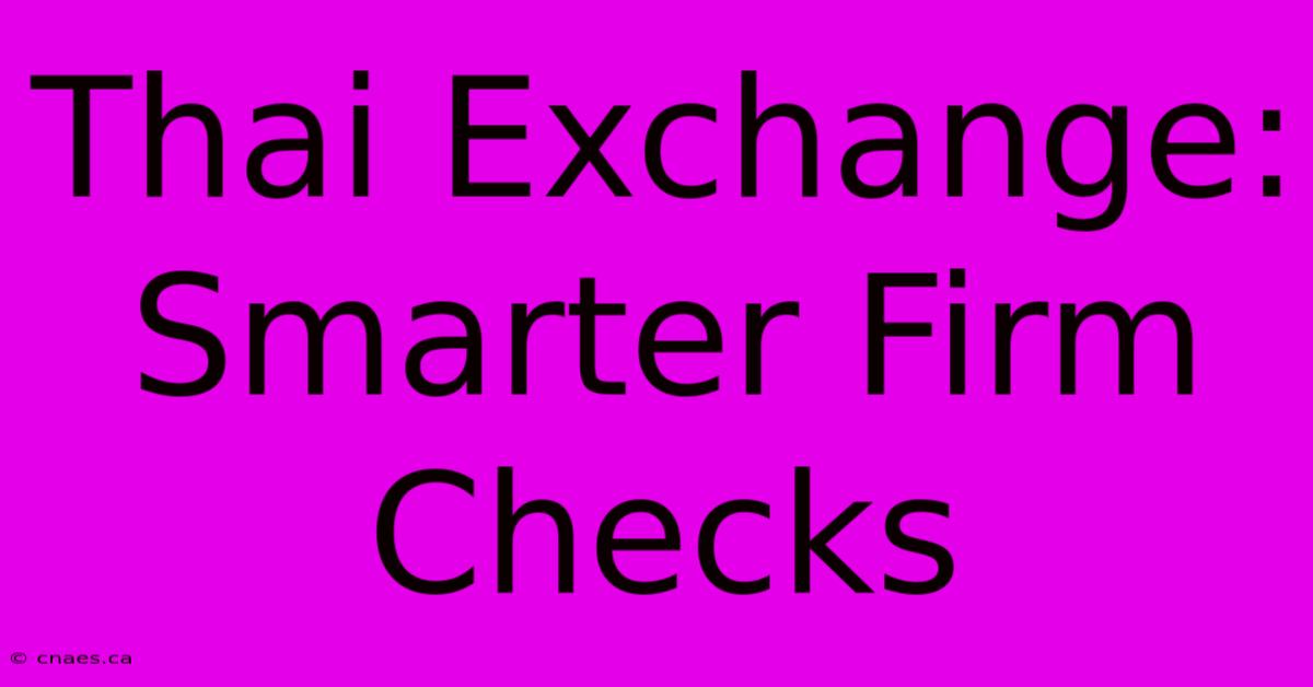 Thai Exchange: Smarter Firm Checks