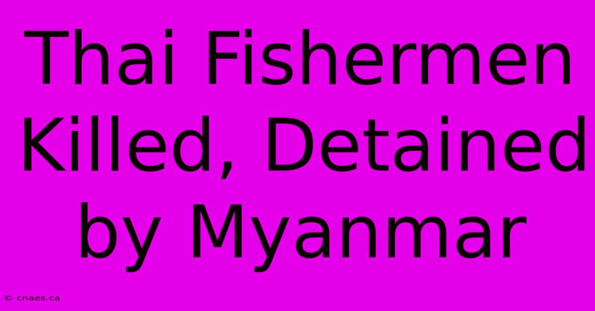 Thai Fishermen Killed, Detained By Myanmar