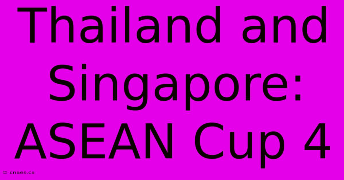 Thailand And Singapore: ASEAN Cup 4