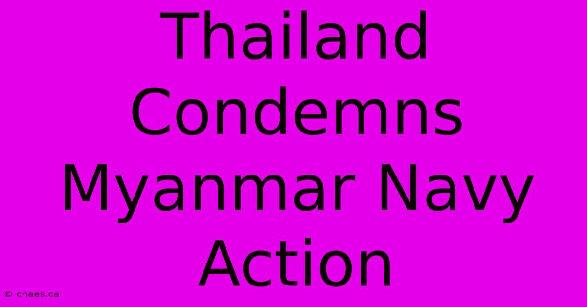 Thailand Condemns Myanmar Navy Action