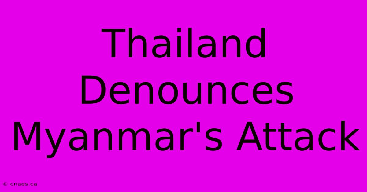 Thailand Denounces Myanmar's Attack