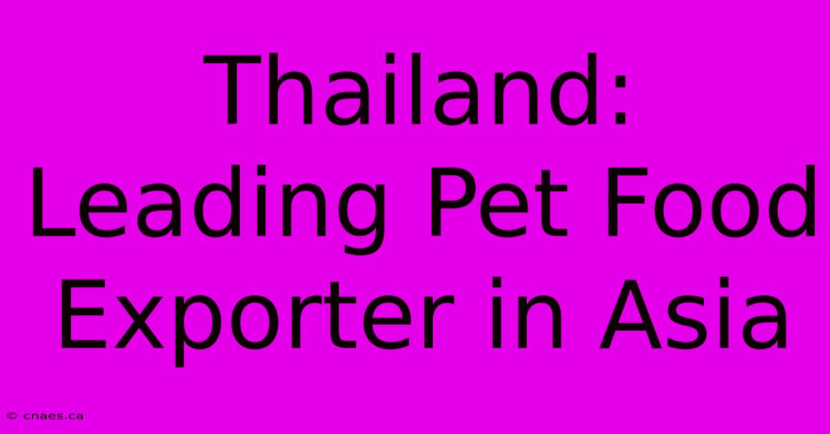 Thailand: Leading Pet Food Exporter In Asia