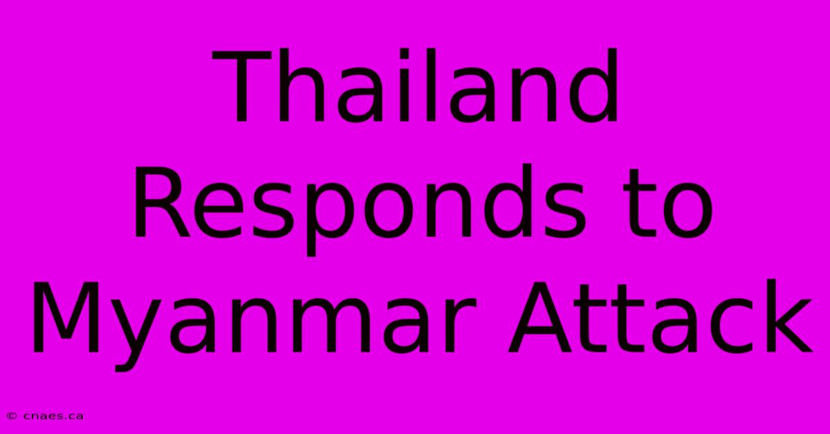 Thailand Responds To Myanmar Attack