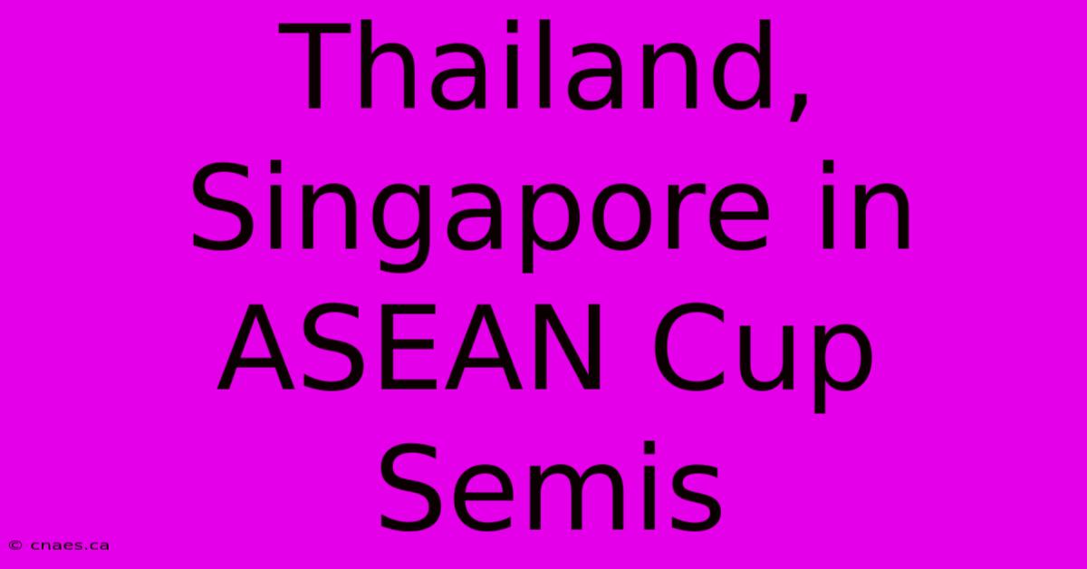 Thailand, Singapore In ASEAN Cup Semis