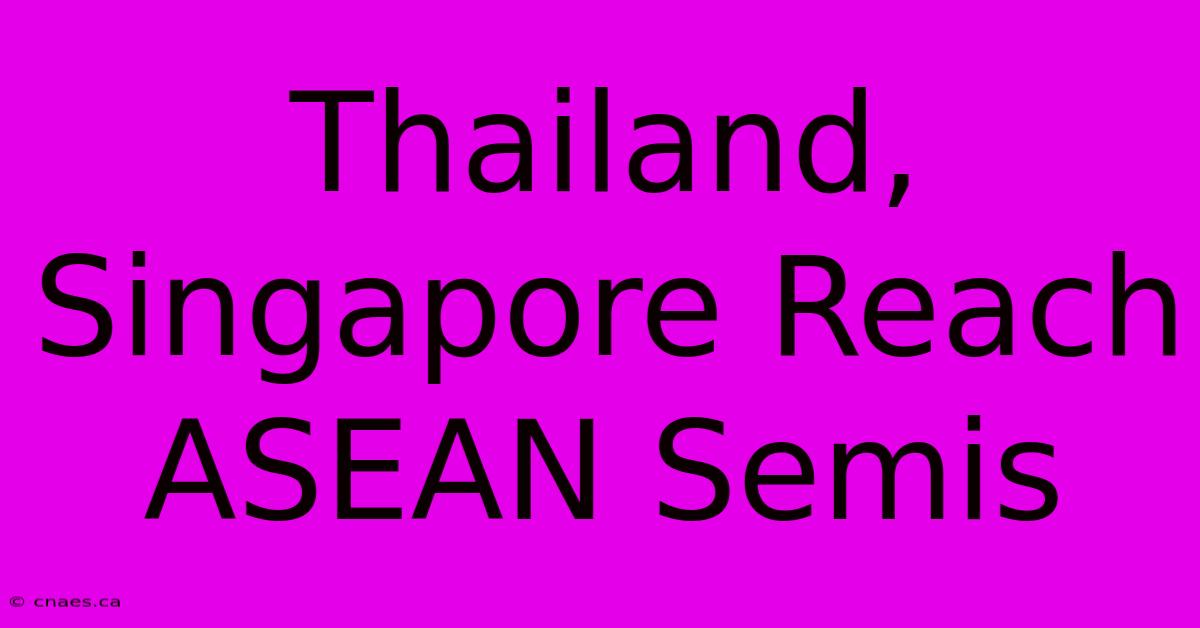 Thailand, Singapore Reach ASEAN Semis