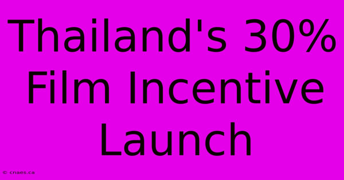 Thailand's 30% Film Incentive Launch 