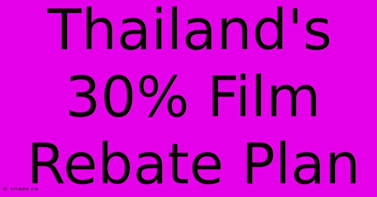 Thailand's 30% Film Rebate Plan