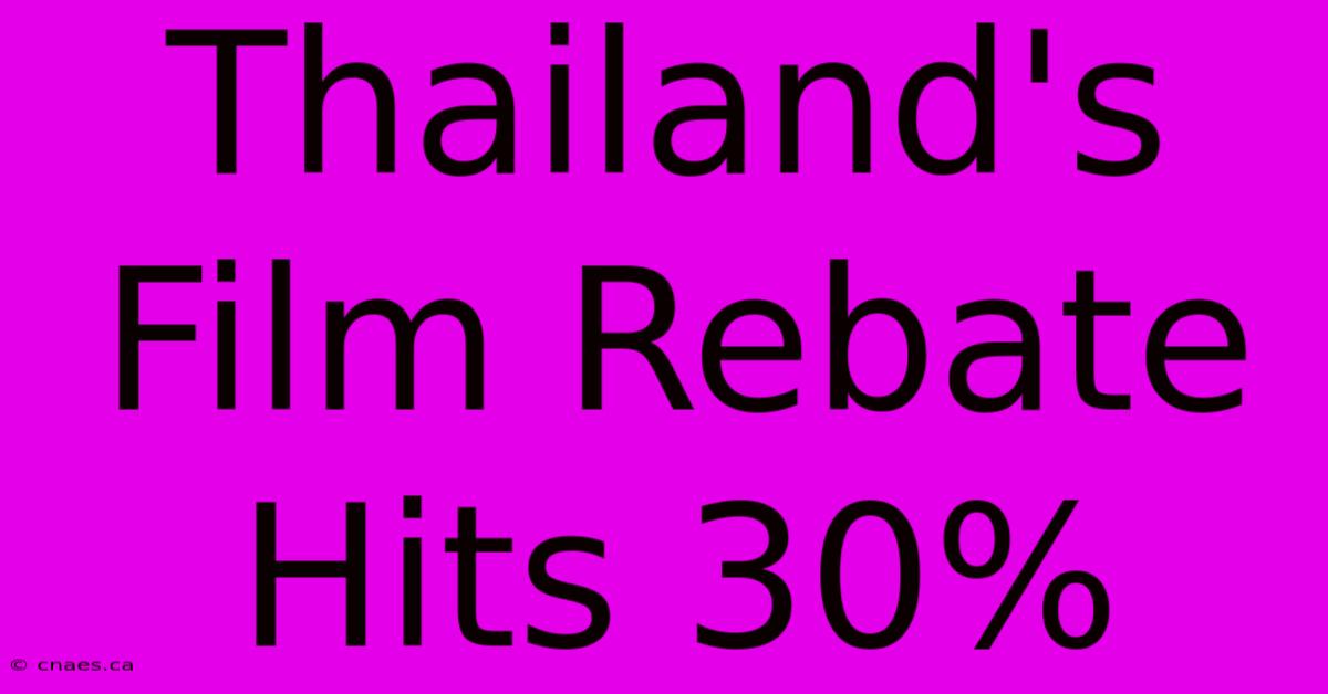 Thailand's Film Rebate Hits 30%