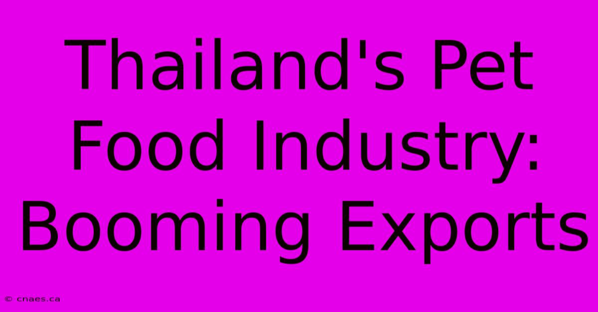 Thailand's Pet Food Industry: Booming Exports