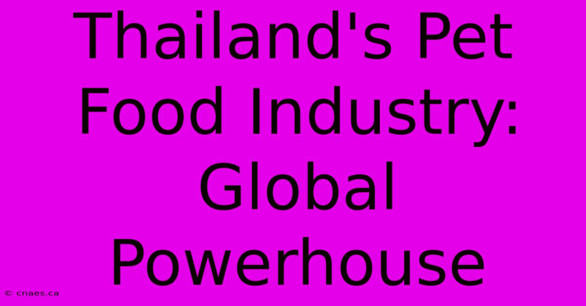 Thailand's Pet Food Industry: Global Powerhouse