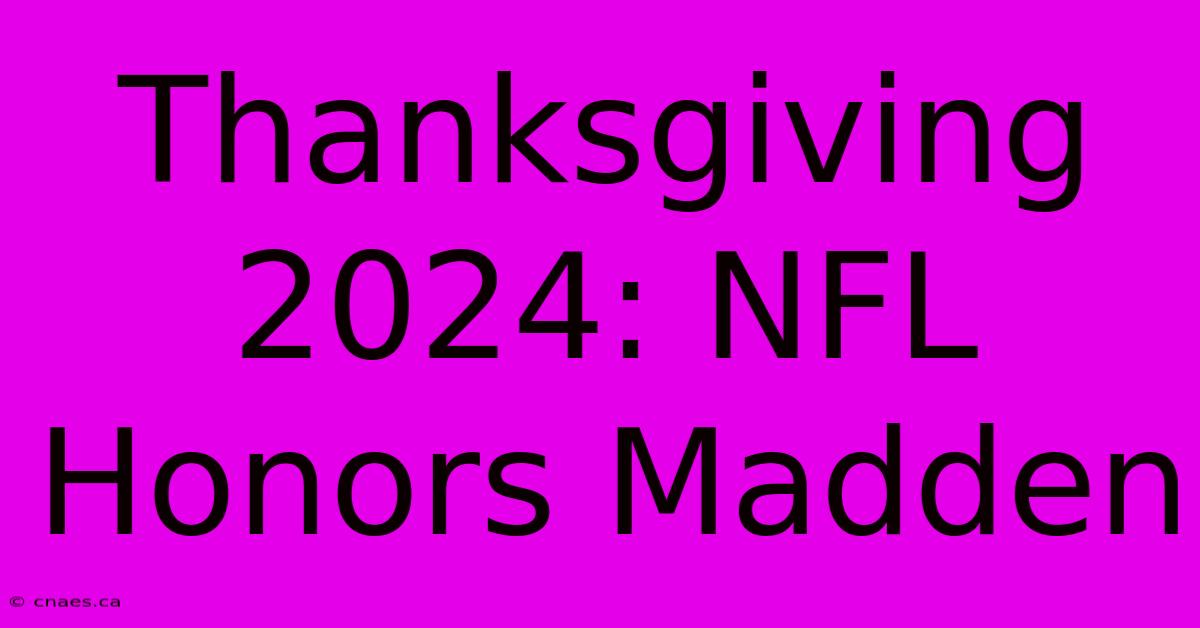 Thanksgiving 2024: NFL Honors Madden