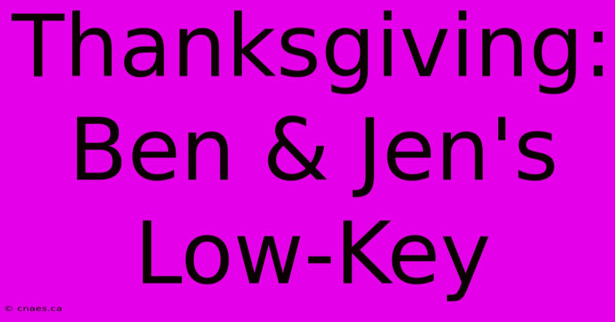 Thanksgiving: Ben & Jen's Low-Key